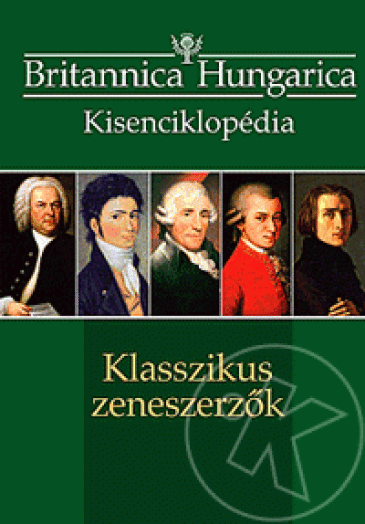 KLASSZIKUS ZENESZERZŐK - BRITANNICA HUNGARICA KISENCIKLOPÉDIA