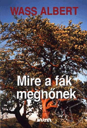MIRE A FÁK MEGNŐNEK - KÖTÖTT -