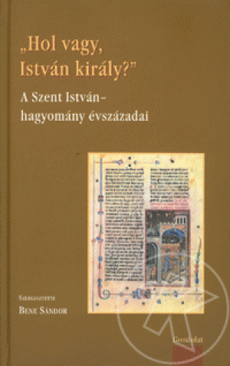 HOL VAGY, ISTVÁN KIRÁLY?