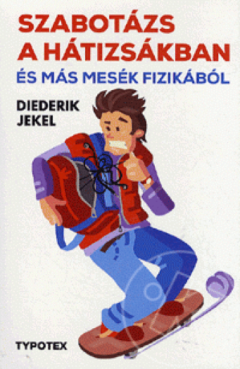 SZABOTÁZS A HÁTIZSÁKBAN ÉS MÁS MESÉK FIZIKÁBÓL