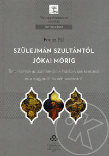 SZÜLEJMÁN SZULTÁNTÓL JÓKAI MÓRIG - ÉRTEKEZÉSEK