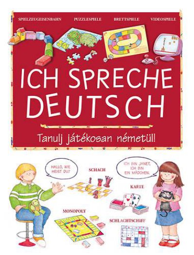 ICH SPRECHE DEUTSCH - TANULJ JÁTÉKOSAN NÉMETÜL!