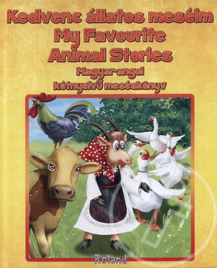 Kedvenc állatos meséim - My favourite animal stories - Magyar-Angol kétnyelvű meséskönyv