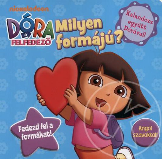 DÓRA A FELFEDEZŐ - MILYEN FORMÁJÚ?