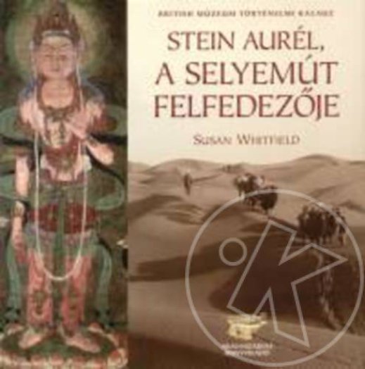 STEIN AURÉL, A SELYEMÚT FELFEDEZŐJE