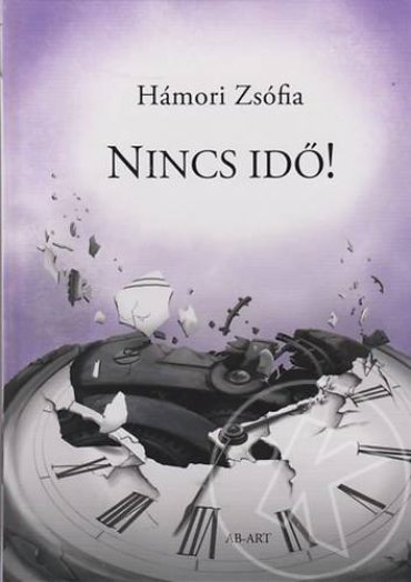 NINCS IDŐ! (ÉS MÁS ELBESZÉLÉSEK)