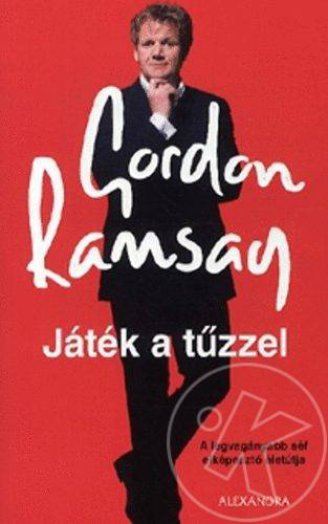 JÁTÉK A TŰZZEL - A LEGVAGÁNYABB SÉF ELKÉPESZTŐ ÉLETÚTJA