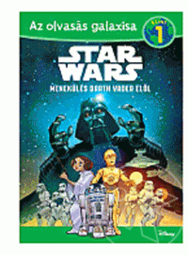 STAR WARS - MENEKÜLÉS DARTH VADER ELŐL - AZ OLVASÁS GALAXISA 1. SZINT