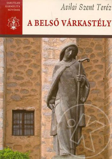 A BELSŐ VÁRKASTÉLY/Avilai Szent Teréz Összes Művei