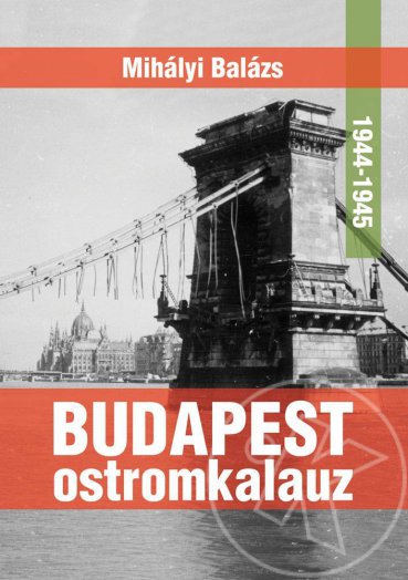 Budapest ostromkalauz 1944-1945