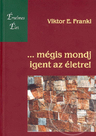... mégis mondj igent az életre!