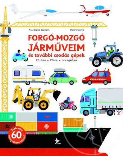 Forgó-mozgó járműveim és további csodás gépek