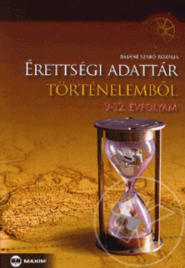 ÉRETTSÉGI ADATTÁR TÖRTÉNELEMBŐL - 9-12. ÉVFOLYAM -