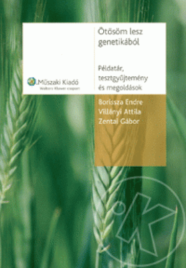 ÖTÖSÖM LESZ GENETIKÁBÓL - PÉLDATÁR, TESZTGYŰJTEMÉNY, MEGOLDÁSOK -