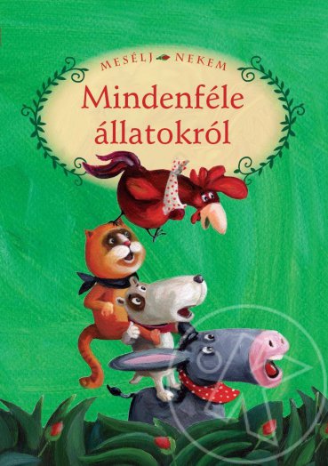 MESÉLJ NEKEM MINDENFÉLE ÁLLATOKRÓL - 1. -