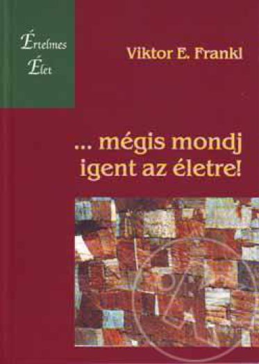 ... mégis mondj igent az életre!