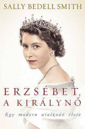 ERZSÉBET, A KIRÁLYNŐ - EGY MODERN URALKODÓ ÉLETE