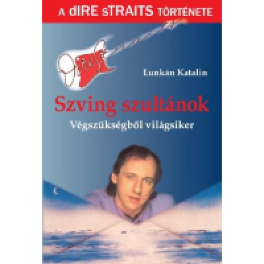 Szving szultánok - Végszükségből világsiker - A Dire Straits története