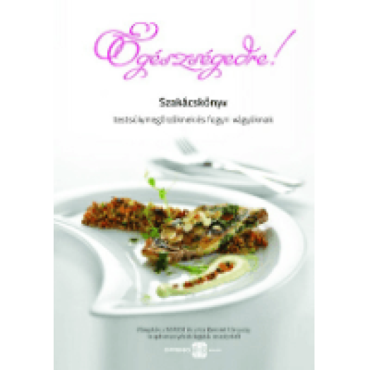 Egészségedre! - Szakácskönyv testsúlymegőrzőknek és fogyni vágyóknak