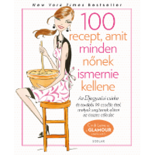 100 recept, amit minden nőnek ismernie kellene - Glamour Szakácskönyv