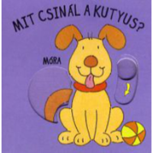 Mit csinál a kutyus?  Babamozi lapozó (2. kiadás)