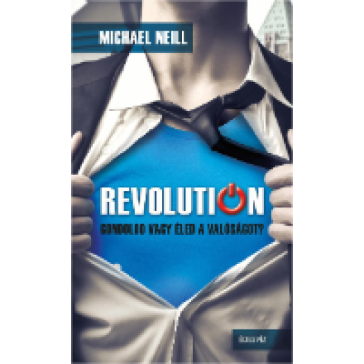 Revolution - Gondolod vagy éled a valóságot?
