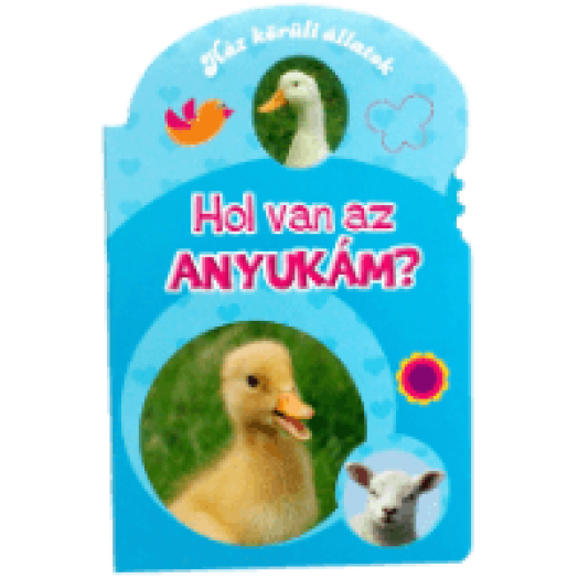 Hol van az anyukám? - Ház körüli állatok