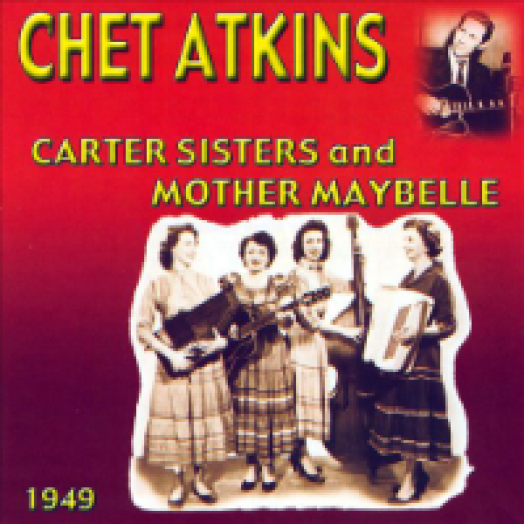 Chet Atkins with the Carter Sisters and Mother Maybelle 1949 CD