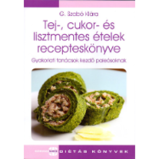 Tej-, cukor- és lisztmentes ételek recepteskönyve