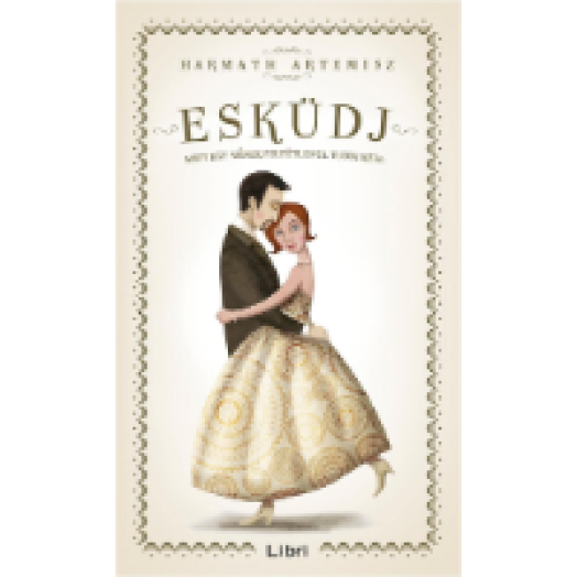 Esküdj! - Amit egy nőnek feltétlenül tudni kell