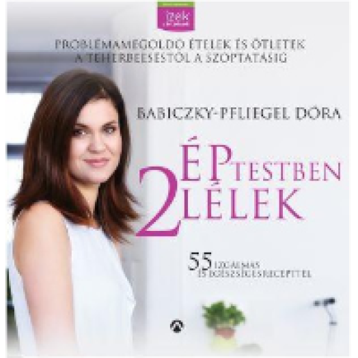 Ép testben két lélek  Problémamegoldó ételek és ötletek a teherbeeséstől a szoptatásig