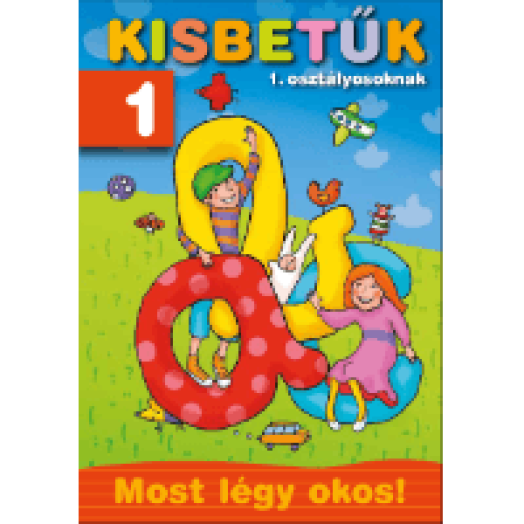 Kisbetűk 1. osztályosoknak - Most légy okos!
