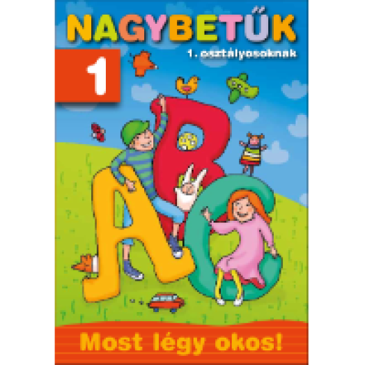 Nagybetűk 1. osztályosoknak - Most légy okos!