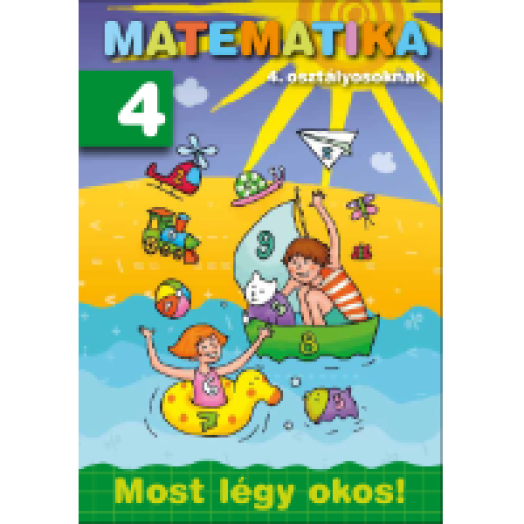 Matematika 4. osztályosoknak - Most légy okos!