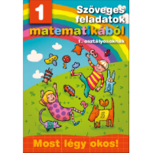 Szöveges feladatok matematikából 1. osztályosoknak - Most légy okos!