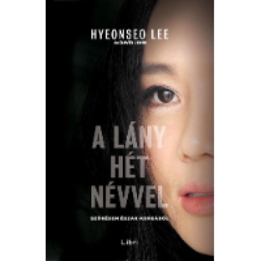 A lány hét névvel  Szökésem Észak-Koreából