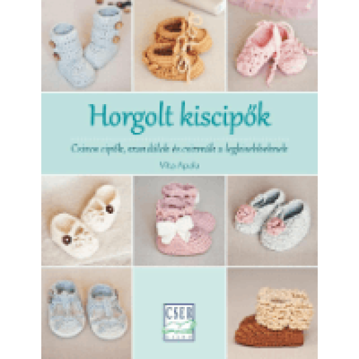 Horgolt kiscipők - Csinos cipők, szandálok és csizmák a legkisebbeknek