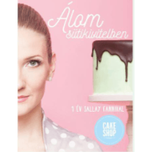 Álom sütikivitelben - 1 év Sallay Fannival