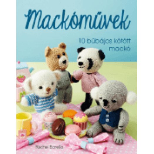 Mackóművek - 10 bűbájos kötött mackó