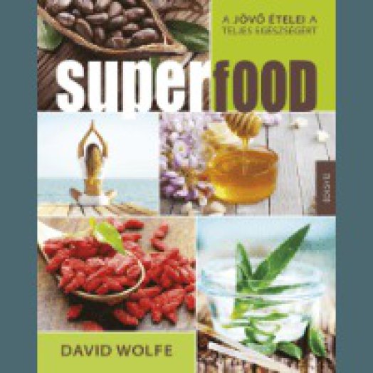 Superfood - A jövő ételei a teljes egészségért