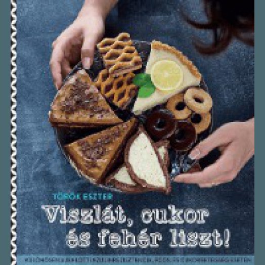 Viszlát cukor és fehér liszt!