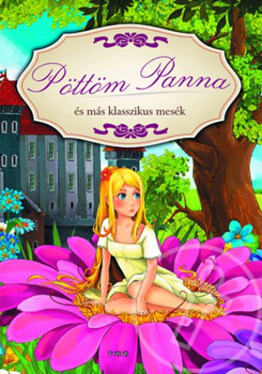 Pöttöm Panna és más klasszikus mesék