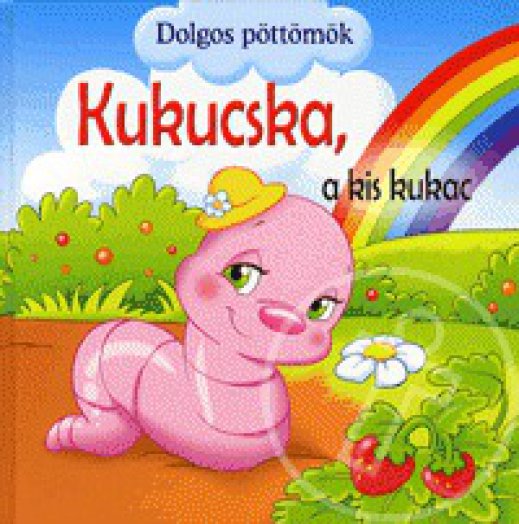 Kukucska, a kis kukac - Dolgos Pöttömök