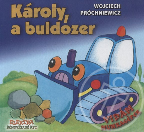 Károly, a buldózer - Vidám munkagépek