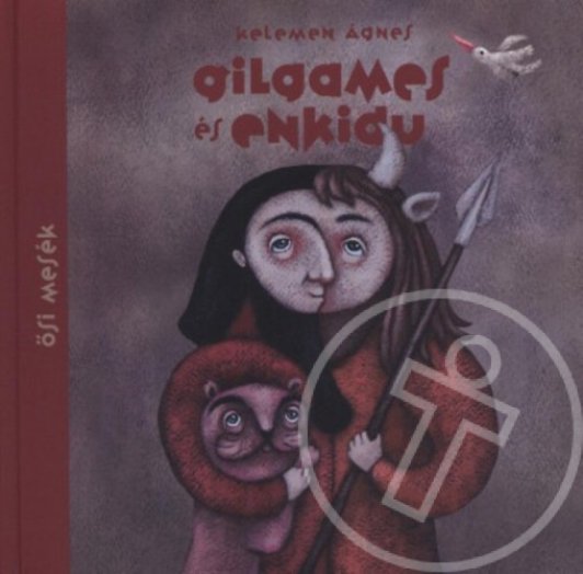 Gilgames és Enkidu - Ősi mesék