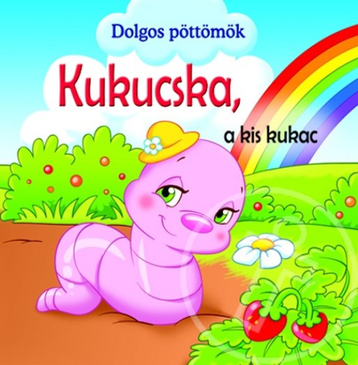 Kukucska, a kis kukac - Dolgos Pöttömök