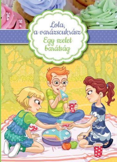 LOLA, A VARÁZSCUKRÁSZ 3. - EGY SZELET BARÁTSÁG