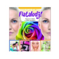 Fiatalodj! - Tippek és trükkök a valódi szépségért
