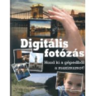 Digitális fotózás - Hozd ki a gépedből a maximumot!