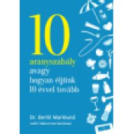 10 aranyszabály avagy hogyan éljünk 10 évvel tovább